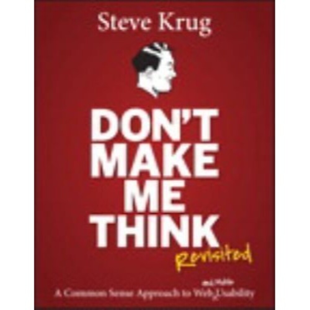 Don't Make Me Think, Revisited: A Common Sense Approach to Web Usability NEW PB